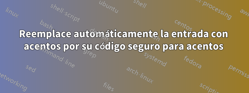 Reemplace automáticamente la entrada con acentos por su código seguro para acentos
