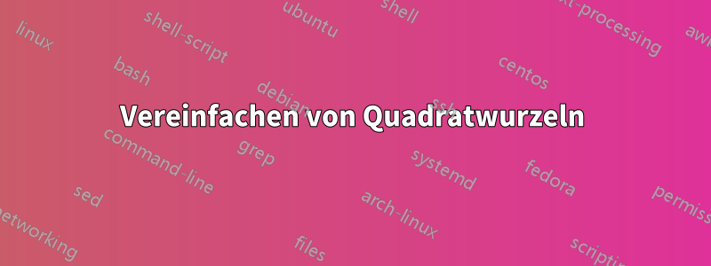 Vereinfachen von Quadratwurzeln
