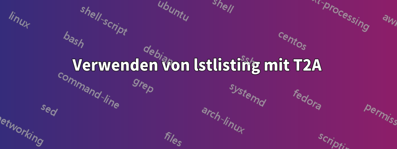 Verwenden von lstlisting mit T2A