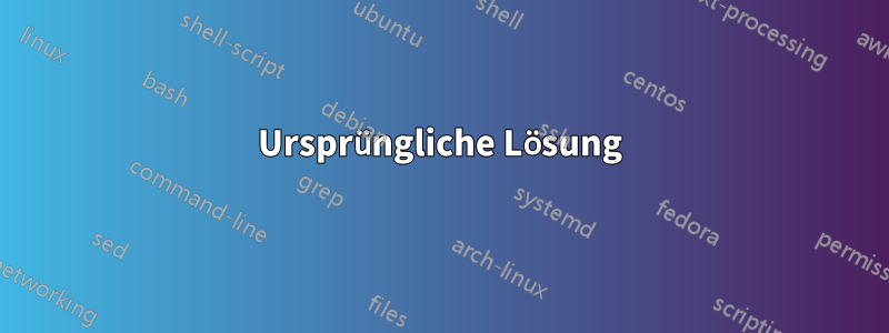 Ursprüngliche Lösung