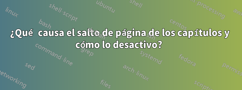 ¿Qué causa el salto de página de los capítulos y cómo lo desactivo? 