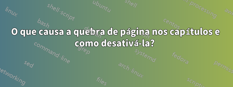 O que causa a quebra de página nos capítulos e como desativá-la? 