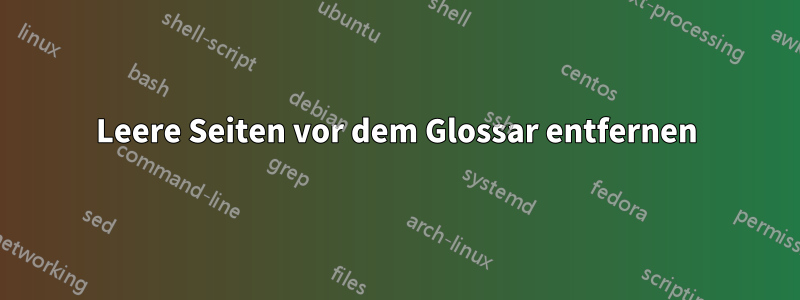 Leere Seiten vor dem Glossar entfernen