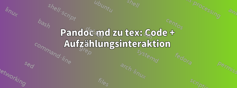 Pandoc md zu tex: Code + Aufzählungsinteraktion