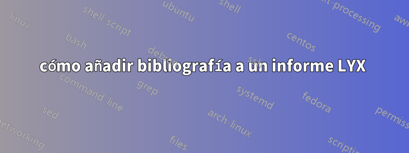cómo añadir bibliografía a un informe LYX