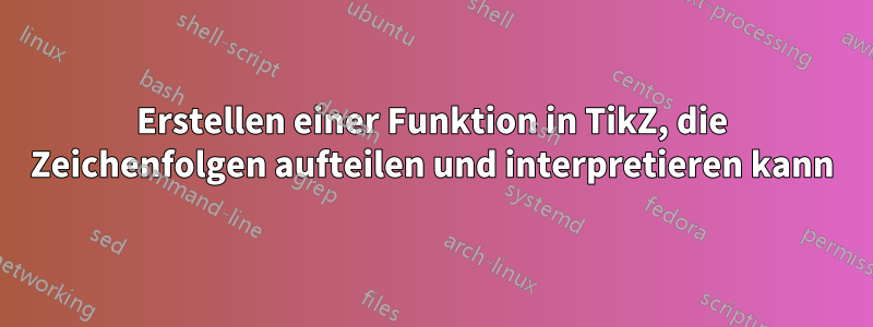 Erstellen einer Funktion in TikZ, die Zeichenfolgen aufteilen und interpretieren kann