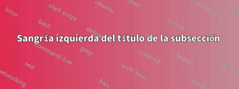 Sangría izquierda del título de la subsección
