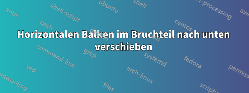 Horizontalen Balken im Bruchteil nach unten verschieben