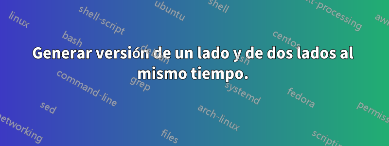 Generar versión de un lado y de dos lados al mismo tiempo.