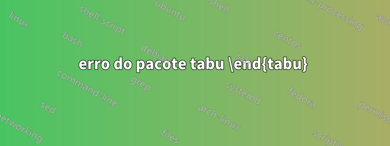 erro do pacote tabu \end{tabu}