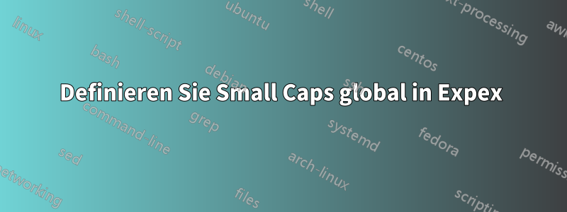 Definieren Sie Small Caps global in Expex