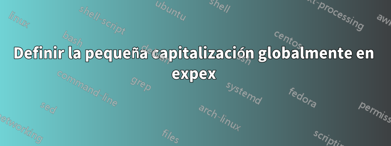 Definir la pequeña capitalización globalmente en expex