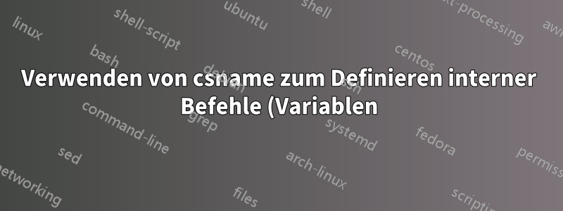Verwenden von csname zum Definieren interner Befehle (Variablen) und ihrer Setter