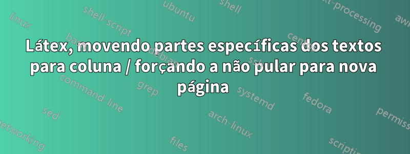 Látex, movendo partes específicas dos textos para coluna / forçando a não pular para nova página