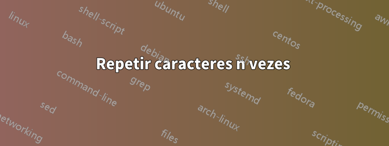 Repetir caracteres n vezes