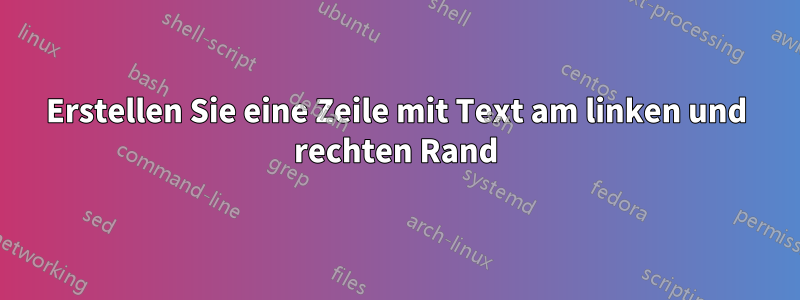 Erstellen Sie eine Zeile mit Text am linken und rechten Rand