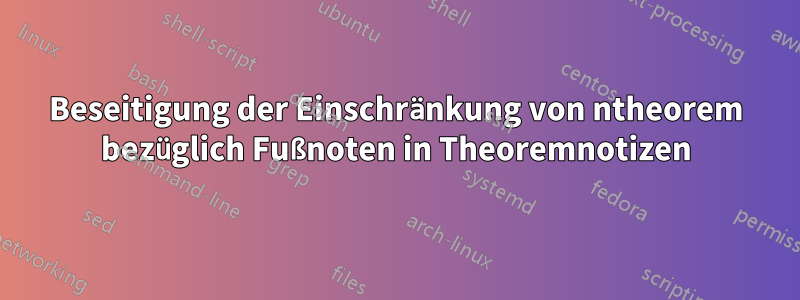 Beseitigung der Einschränkung von ntheorem bezüglich Fußnoten in Theoremnotizen