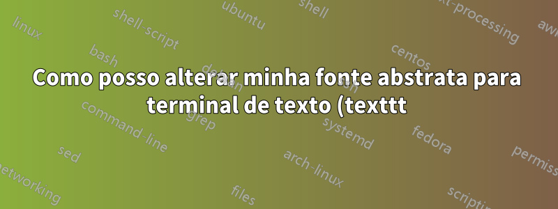 Como posso alterar minha fonte abstrata para terminal de texto (texttt), incluindo o título da seção "Resumo"