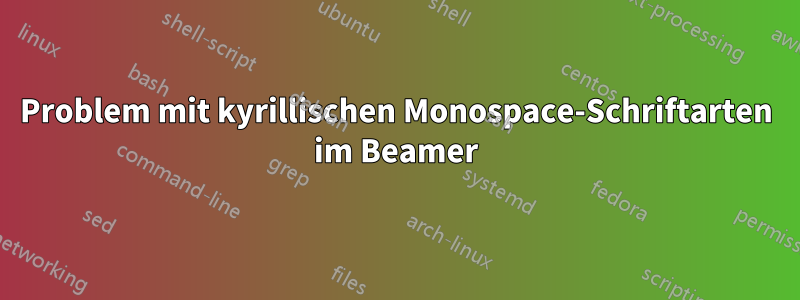 Problem mit kyrillischen Monospace-Schriftarten im Beamer