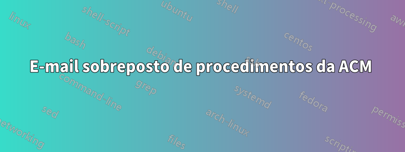 E-mail sobreposto de procedimentos da ACM