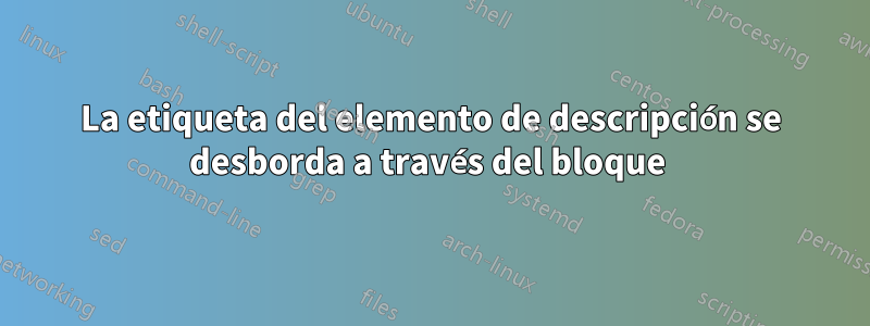 La etiqueta del elemento de descripción se desborda a través del bloque 