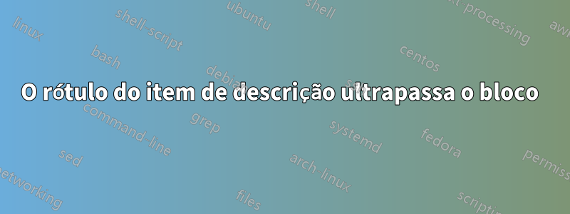 O rótulo do item de descrição ultrapassa o bloco 