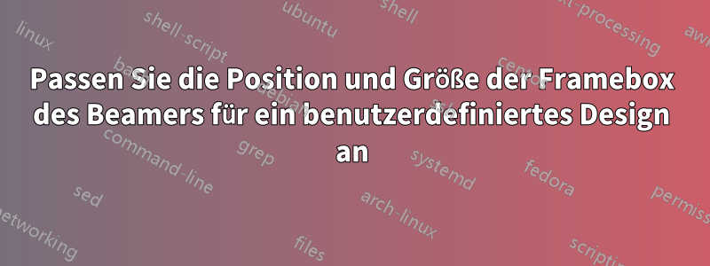 Passen Sie die Position und Größe der Framebox des Beamers für ein benutzerdefiniertes Design an