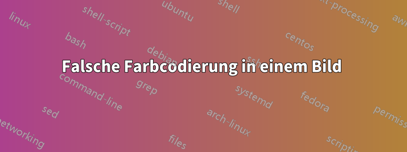 Falsche Farbcodierung in einem Bild