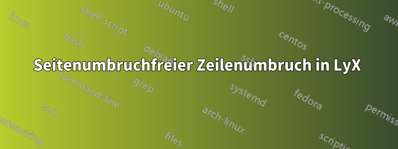 Seitenumbruchfreier Zeilenumbruch in LyX
