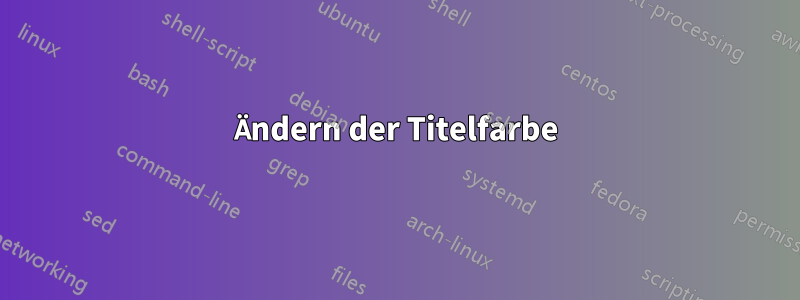 Ändern der Titelfarbe