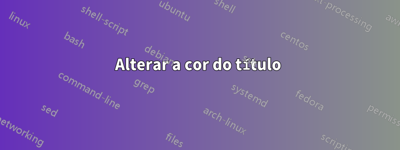 Alterar a cor do título