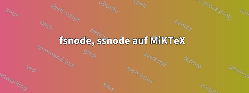 fsnode, ssnode auf MiKTeX 