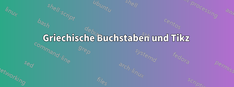Griechische Buchstaben und Tikz