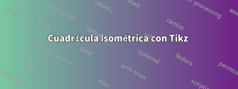 Cuadrícula isométrica con Tikz