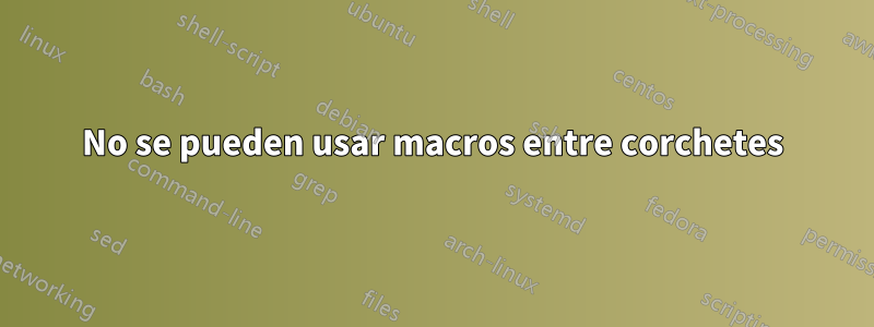 No se pueden usar macros entre corchetes
