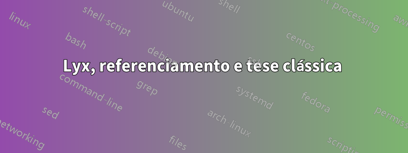 Lyx, referenciamento e tese clássica