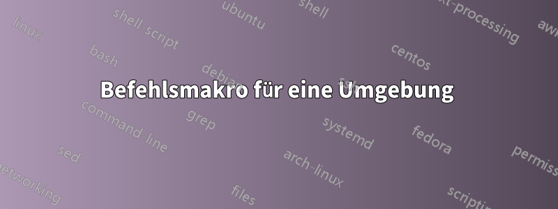 Befehlsmakro für eine Umgebung