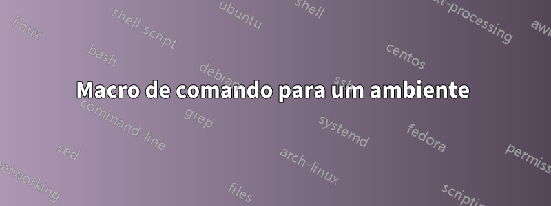 Macro de comando para um ambiente