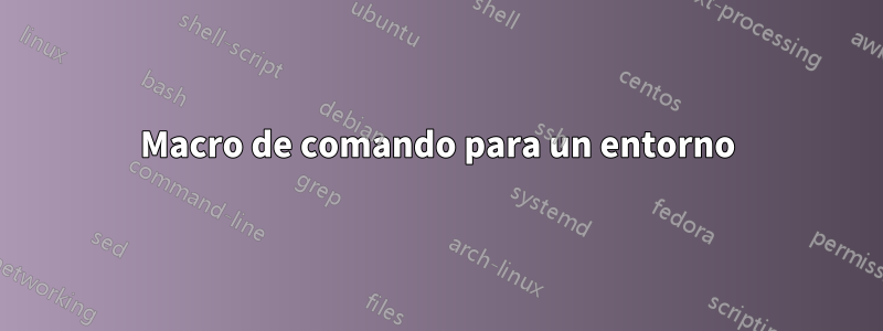 Macro de comando para un entorno