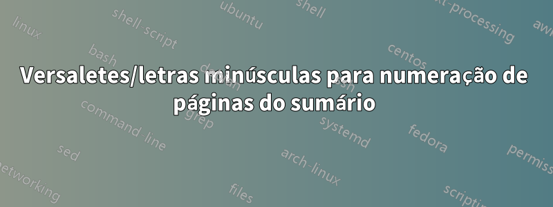 Versaletes/letras minúsculas para numeração de páginas do sumário