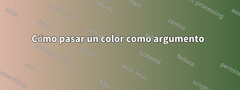 Cómo pasar un color como argumento 