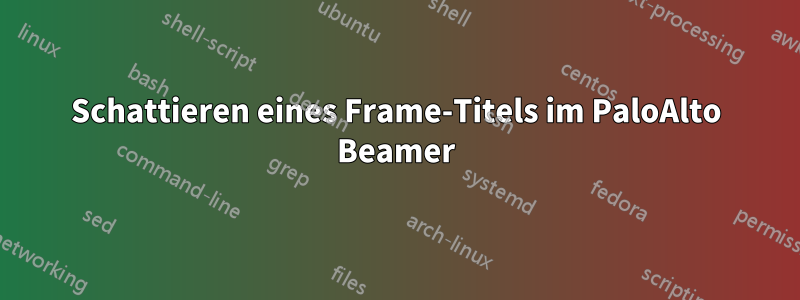 Schattieren eines Frame-Titels im PaloAlto Beamer