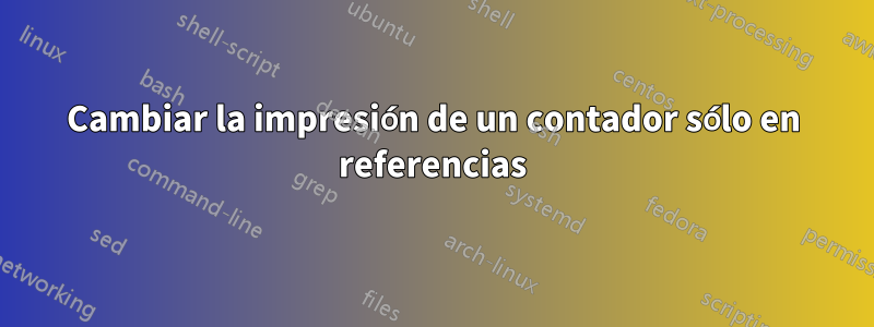 Cambiar la impresión de un contador sólo en referencias