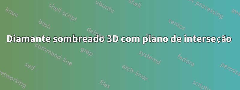 Diamante sombreado 3D com plano de interseção