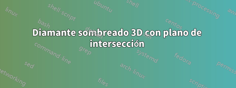 Diamante sombreado 3D con plano de intersección