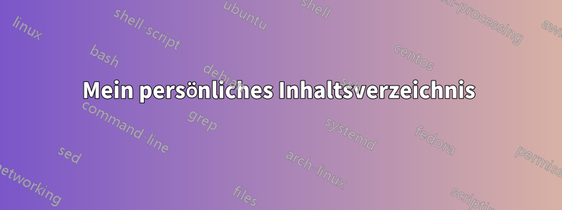 Mein persönliches Inhaltsverzeichnis