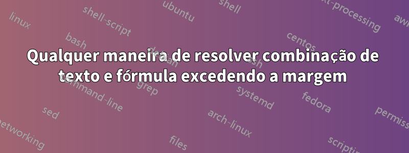 Qualquer maneira de resolver combinação de texto e fórmula excedendo a margem