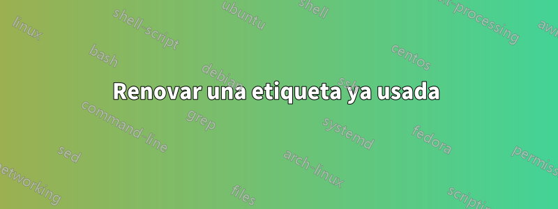 Renovar una etiqueta ya usada