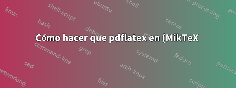 Cómo hacer que pdflatex en (MikTeX) escriba solo los mensajes de error en el archivo de registro