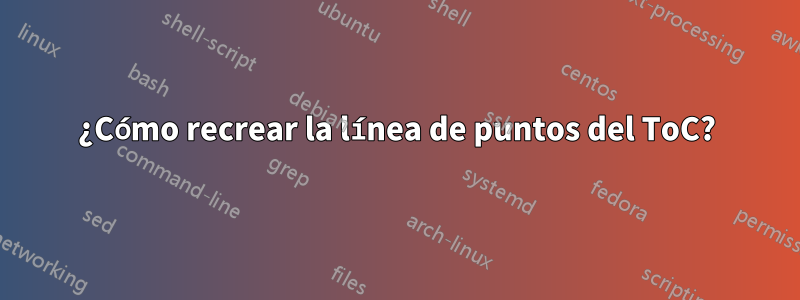 ¿Cómo recrear la línea de puntos del ToC?